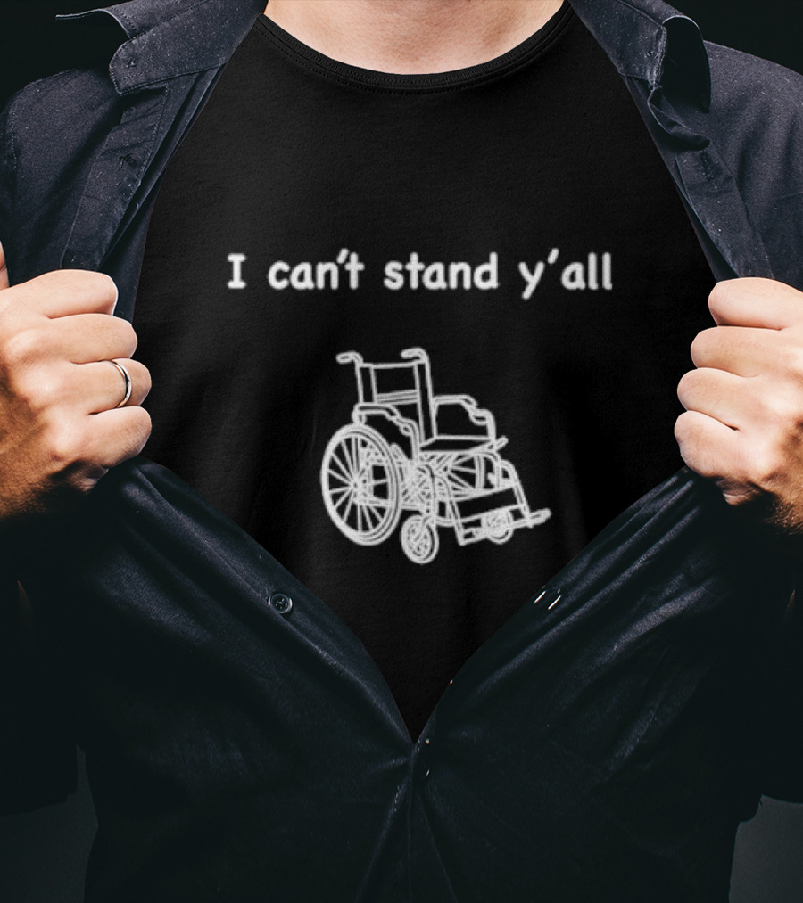 I Can't Stand Y'all Wheelchair Humor T-Shirt