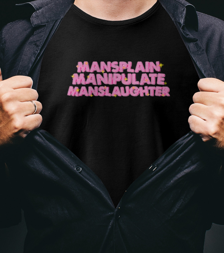 Mansplain Manipulate Manslaughter T-Shirt