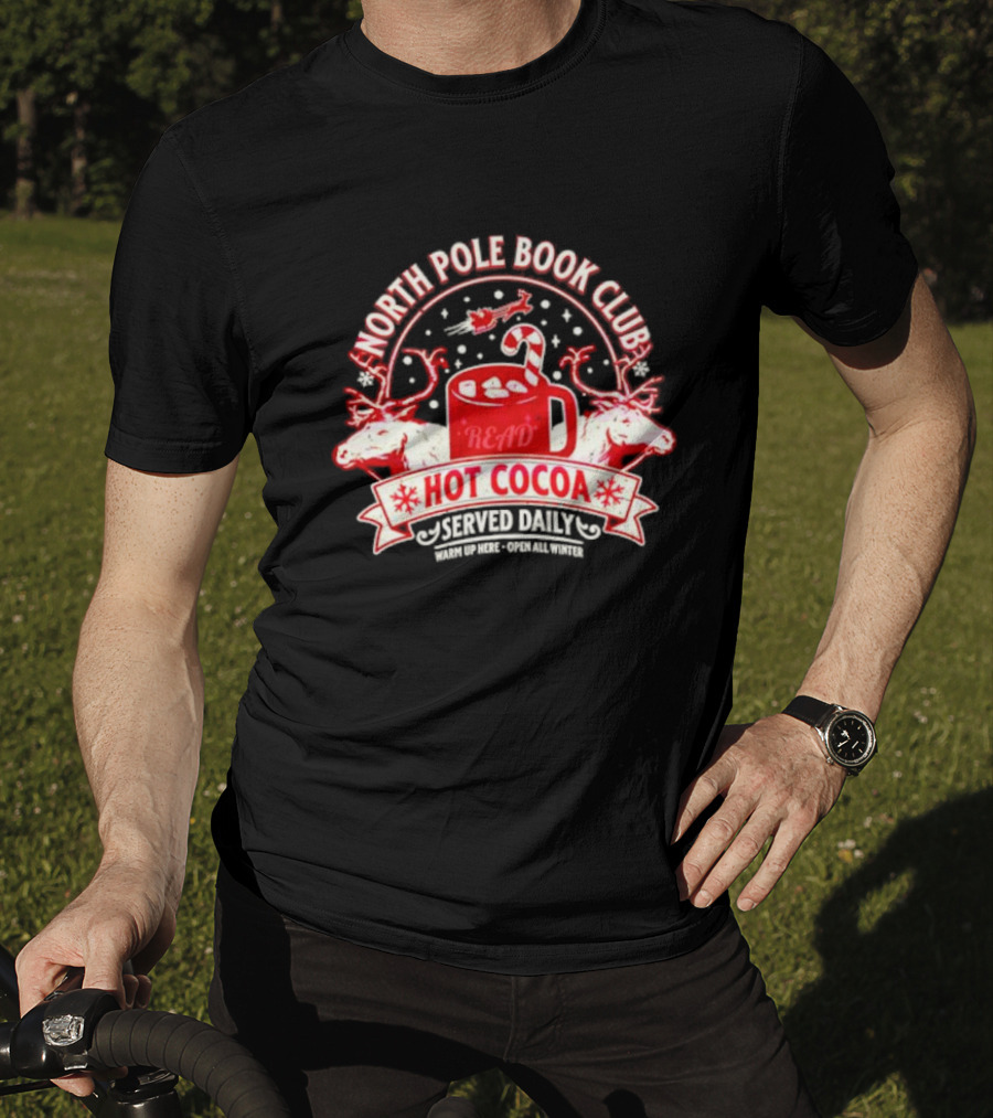 North Pole Book Club Hot Cocoa Served Daily Warm Up Here Open All Winter T-Shirt