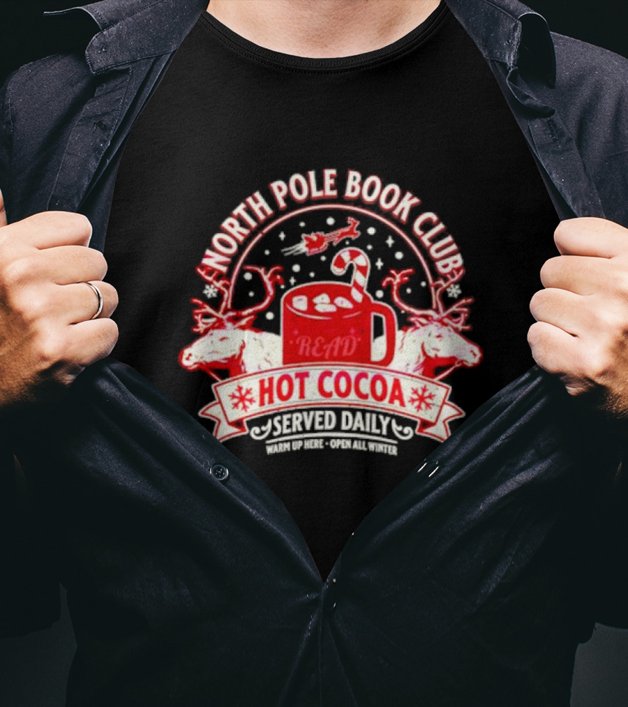 North Pole Book Club Hot Cocoa Served Daily Warm Up Here Open All Winter T-Shirt