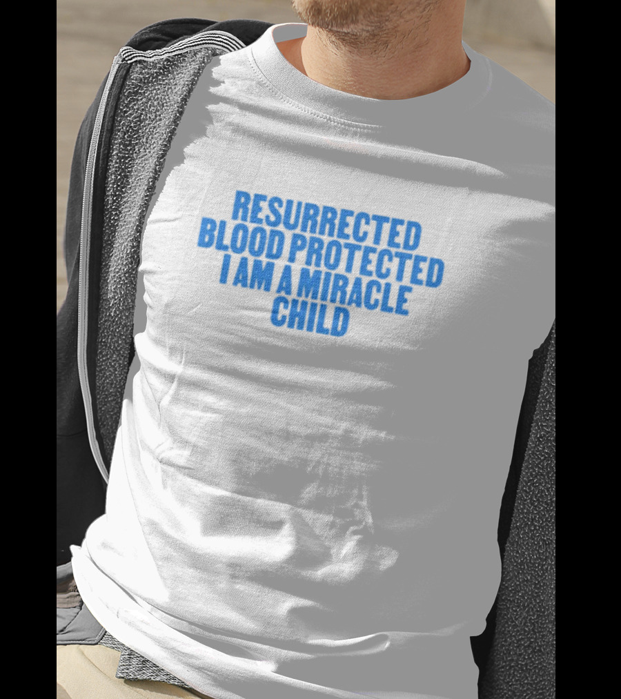 Resurrected Blood Protected Miracle Child Declaration T-Shirt