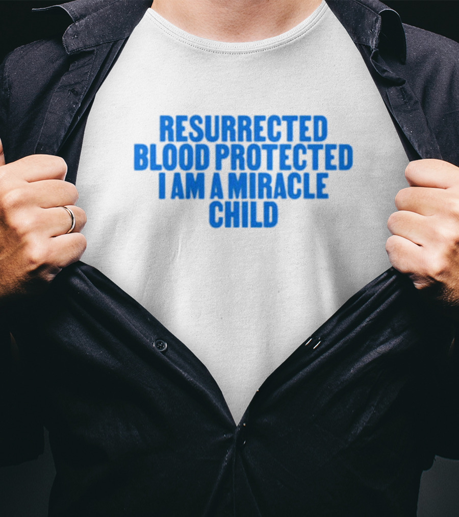 Resurrected Blood Protected Miracle Child Declaration T-Shirt