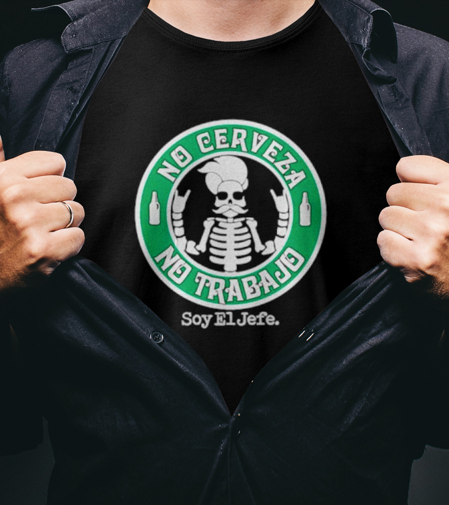 No Cerveza No Trabajo Soy El Jefe Skeleton T-Shirt