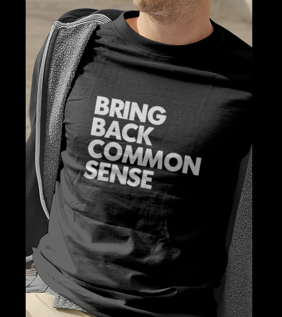 Bring Back Common Sense T-Shirt