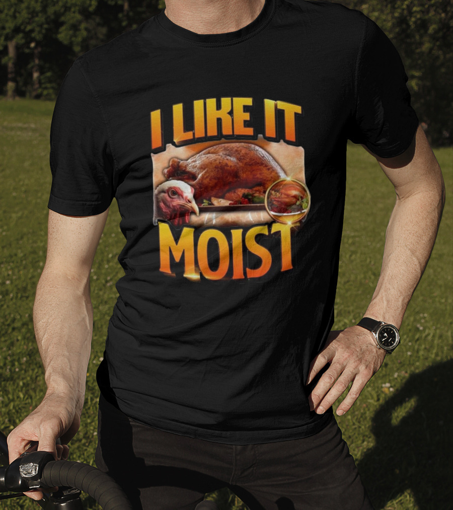 Thanksgiving Turkey I Like It Moist T-Shirt