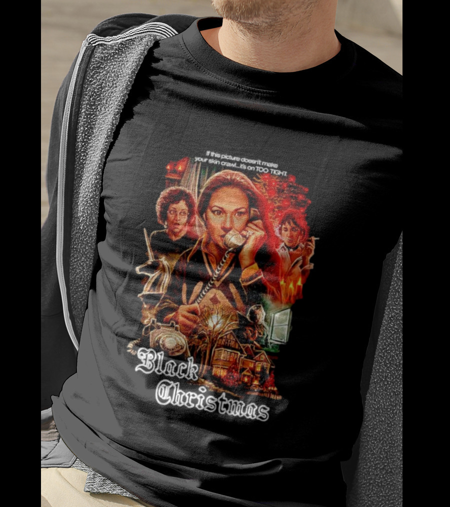 Black Christmas If This Picture Doesn't Make Your Skin Crawl It's On Too Tight T-Shirt