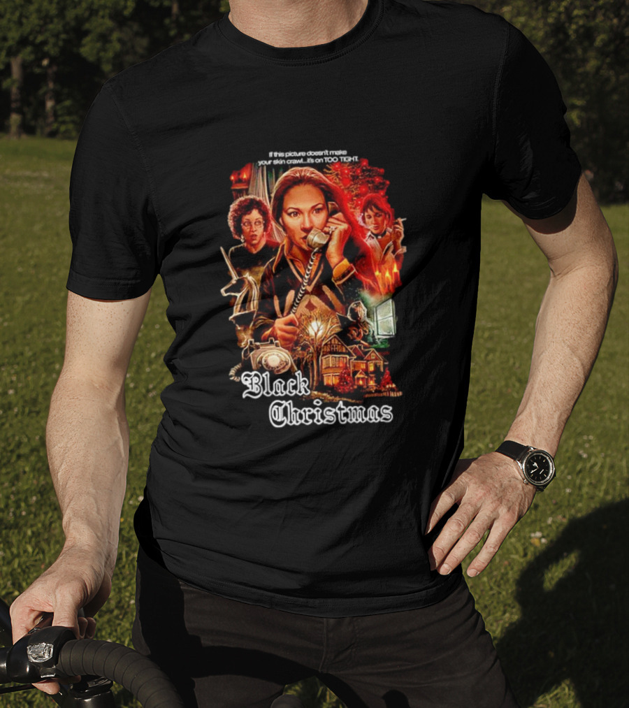 Black Christmas If This Picture Doesn't Make Your Skin Crawl It's On Too Tight T-Shirt