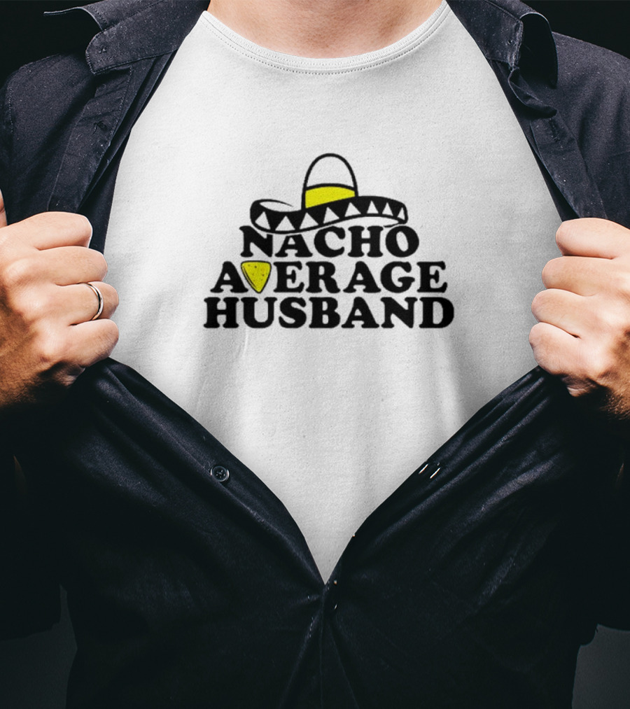 Nacho Average Husband Sombrero And Tortilla Chip T-Shirt