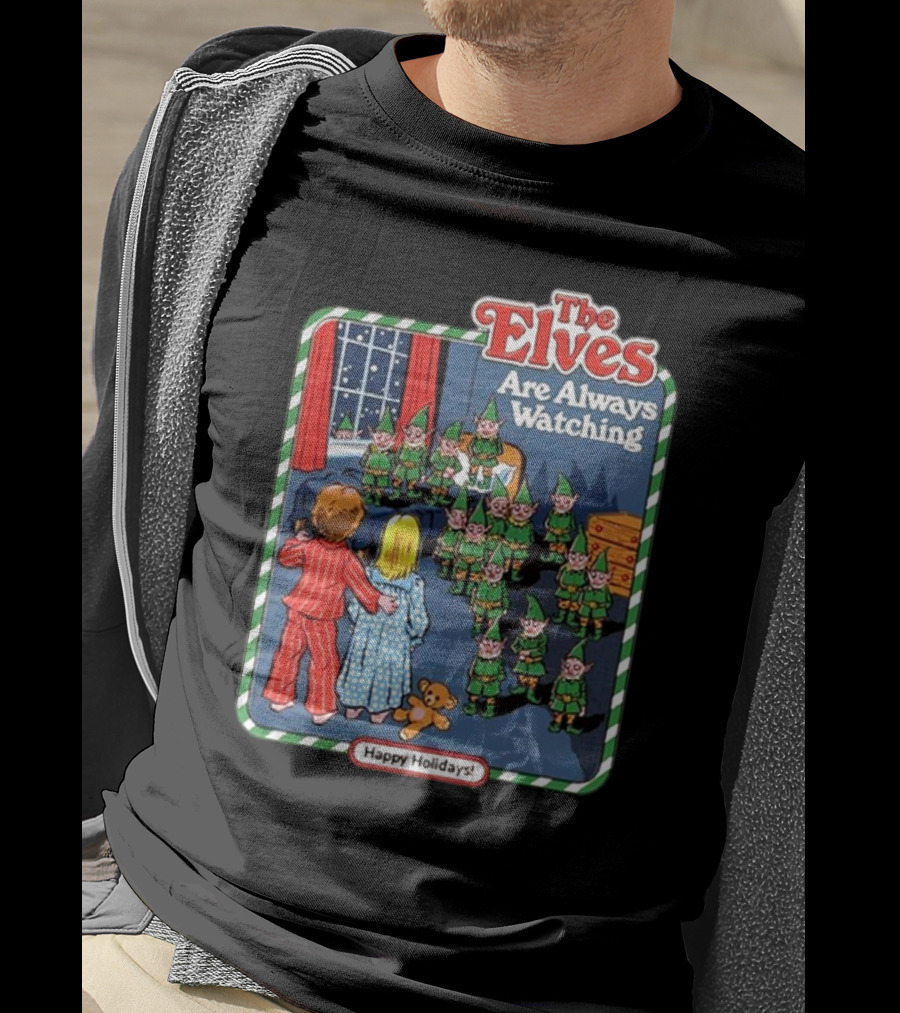 The Elves Are Always Watching Happy Holidays T-Shirt