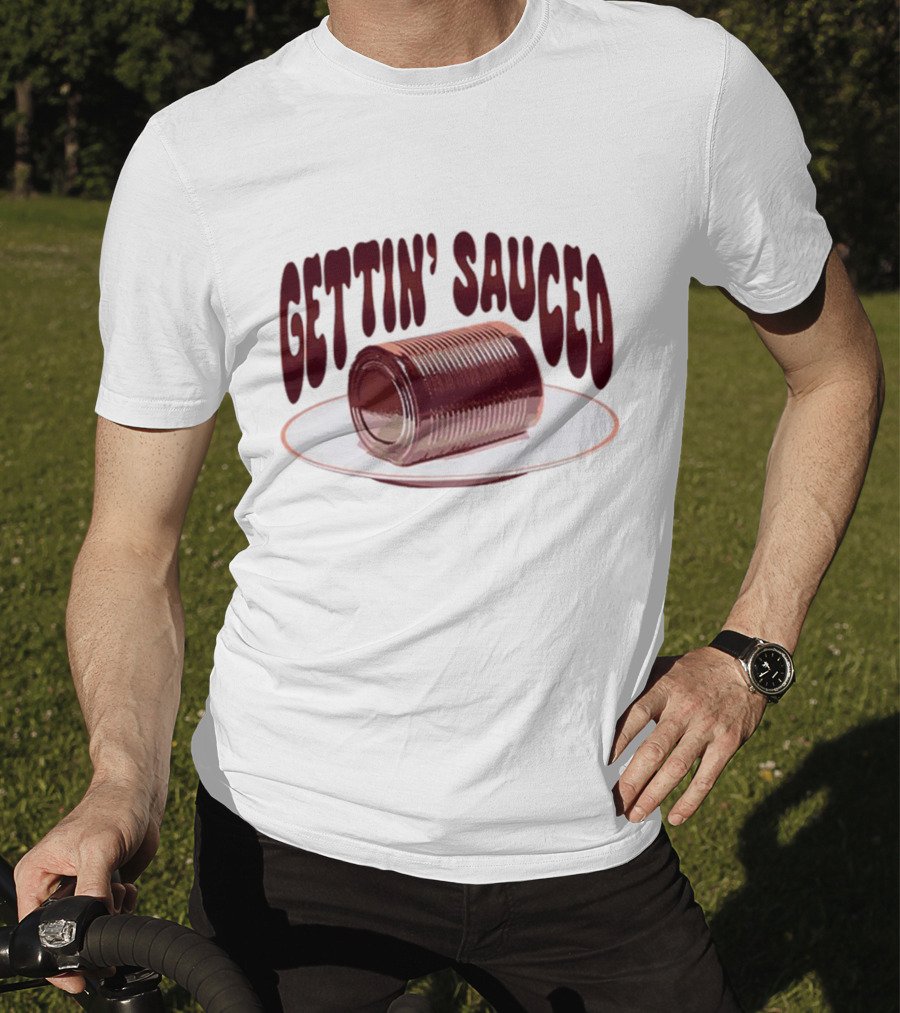 Gettin' Sauced Can T-Shirt