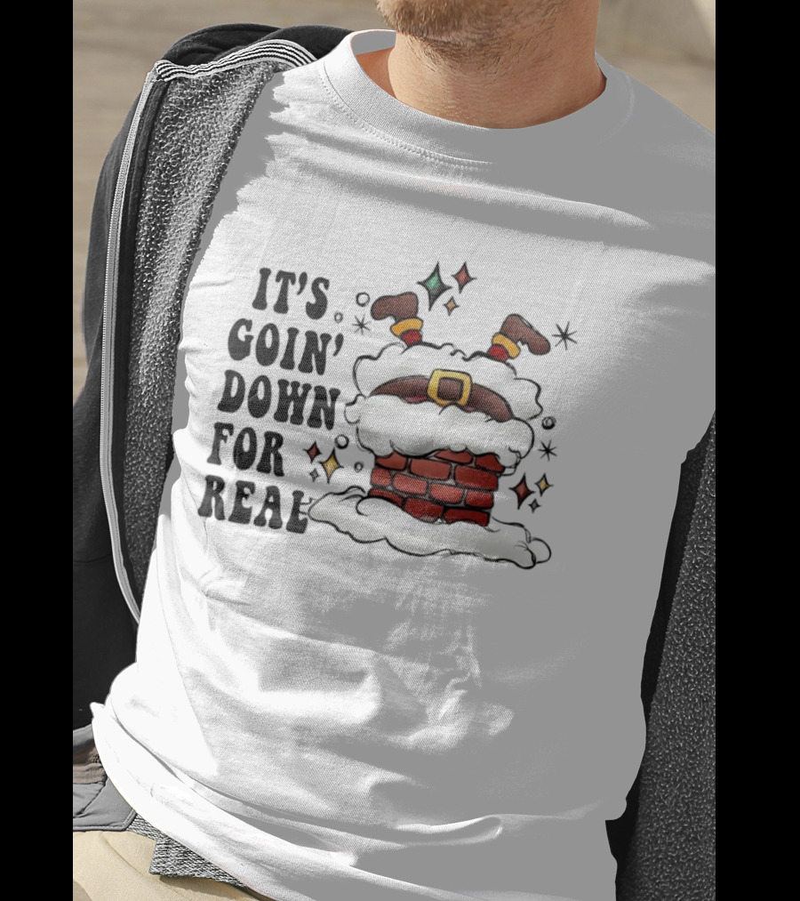 It's Goin' Down For Real Funny Santa Christmas In Chimney T-Shirt