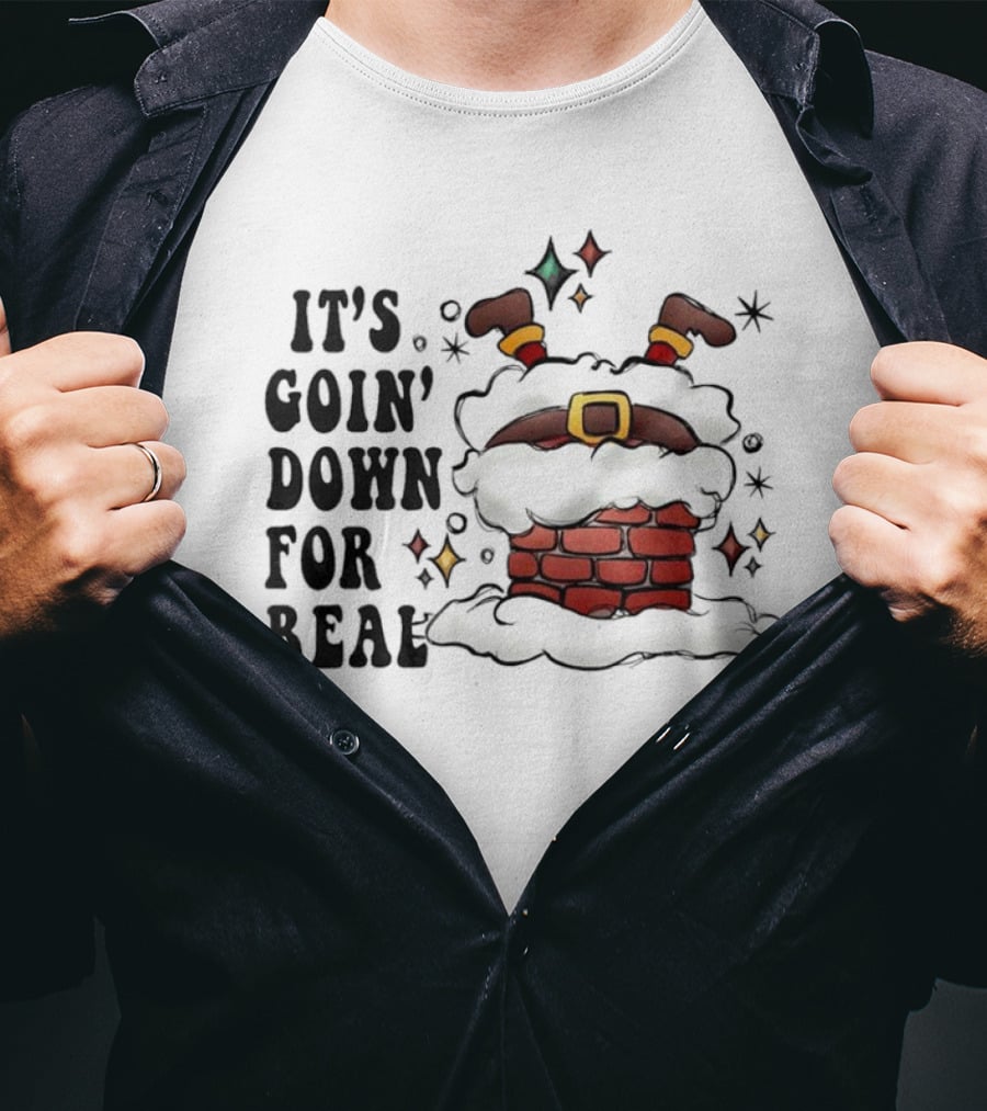 It's Goin' Down For Real Funny Santa Christmas In Chimney T-Shirt