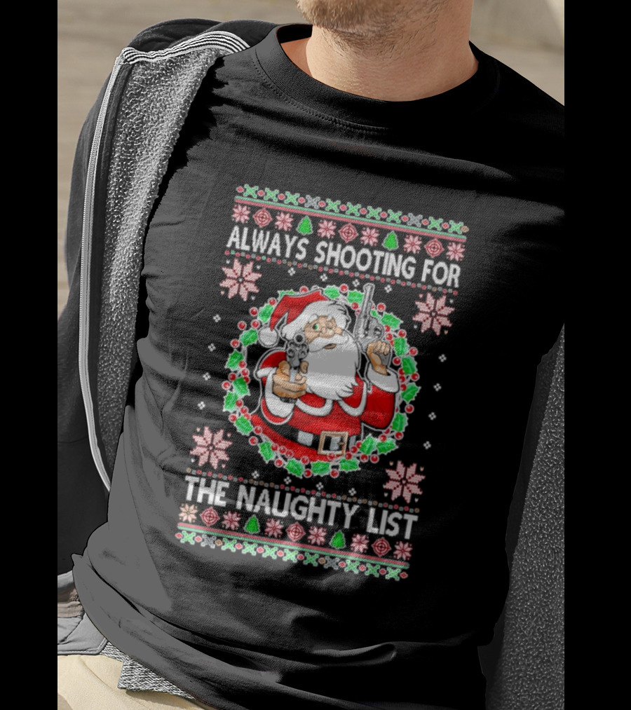 Santa Always Shooting For The Naughty List With Guns In Christmas T-Shirt