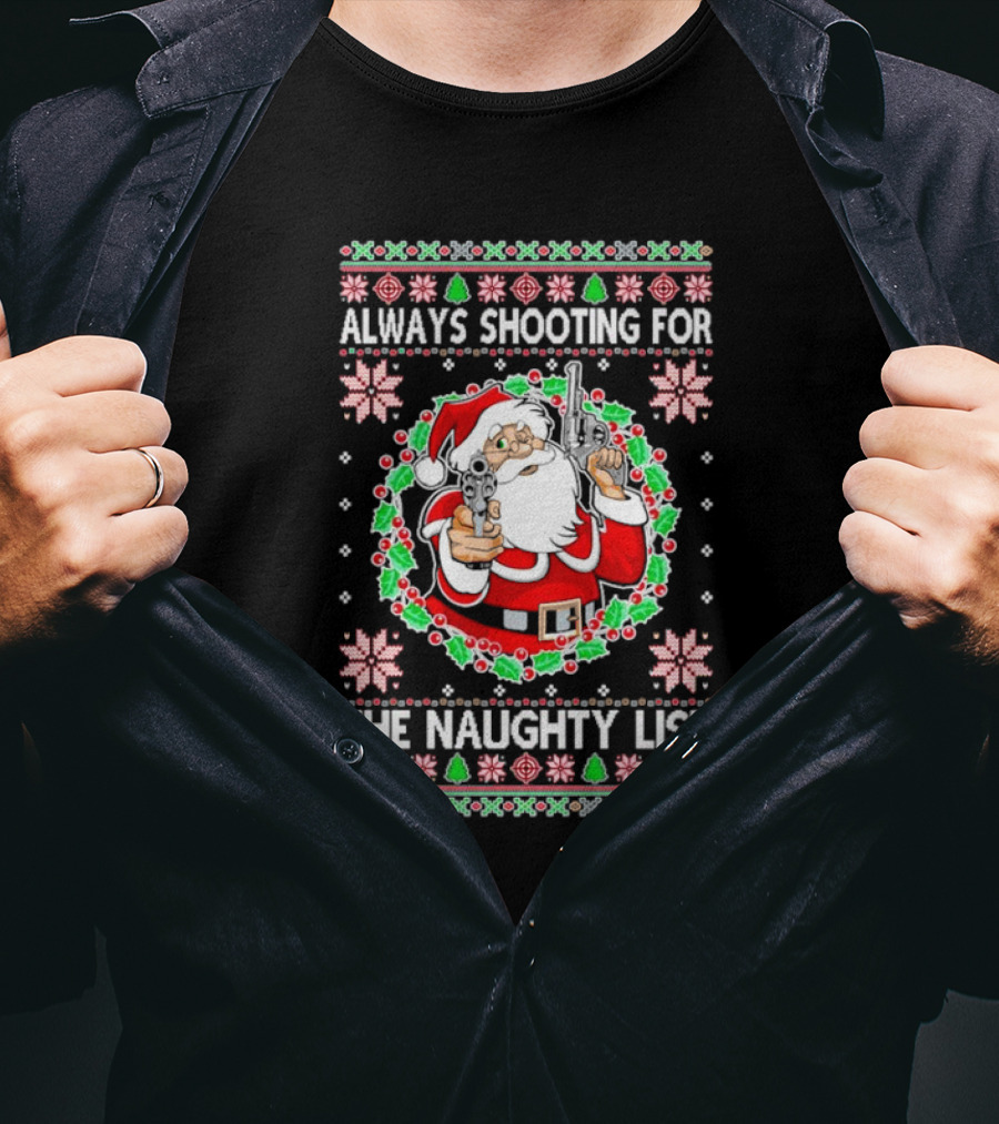 Santa Always Shooting For The Naughty List With Guns In Christmas T-Shirt