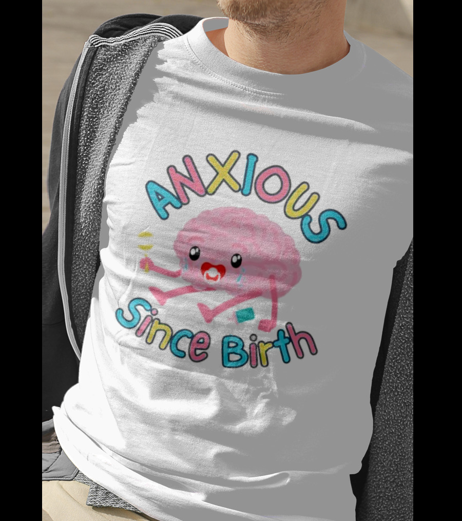 Anxious Since Birth Crying Brain With Colorful Letters T-Shirt