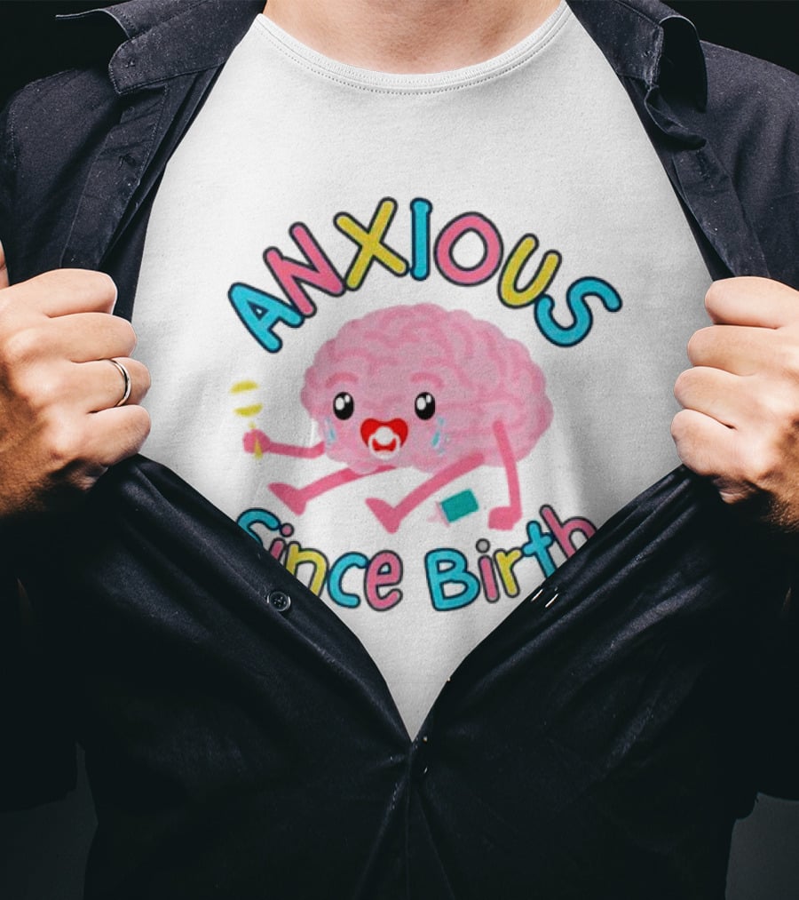 Anxious Since Birth Crying Brain With Colorful Letters T-Shirt