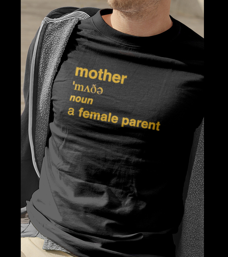 Mother Definition 'mʌðə' Noun A Female Parent T-Shirt