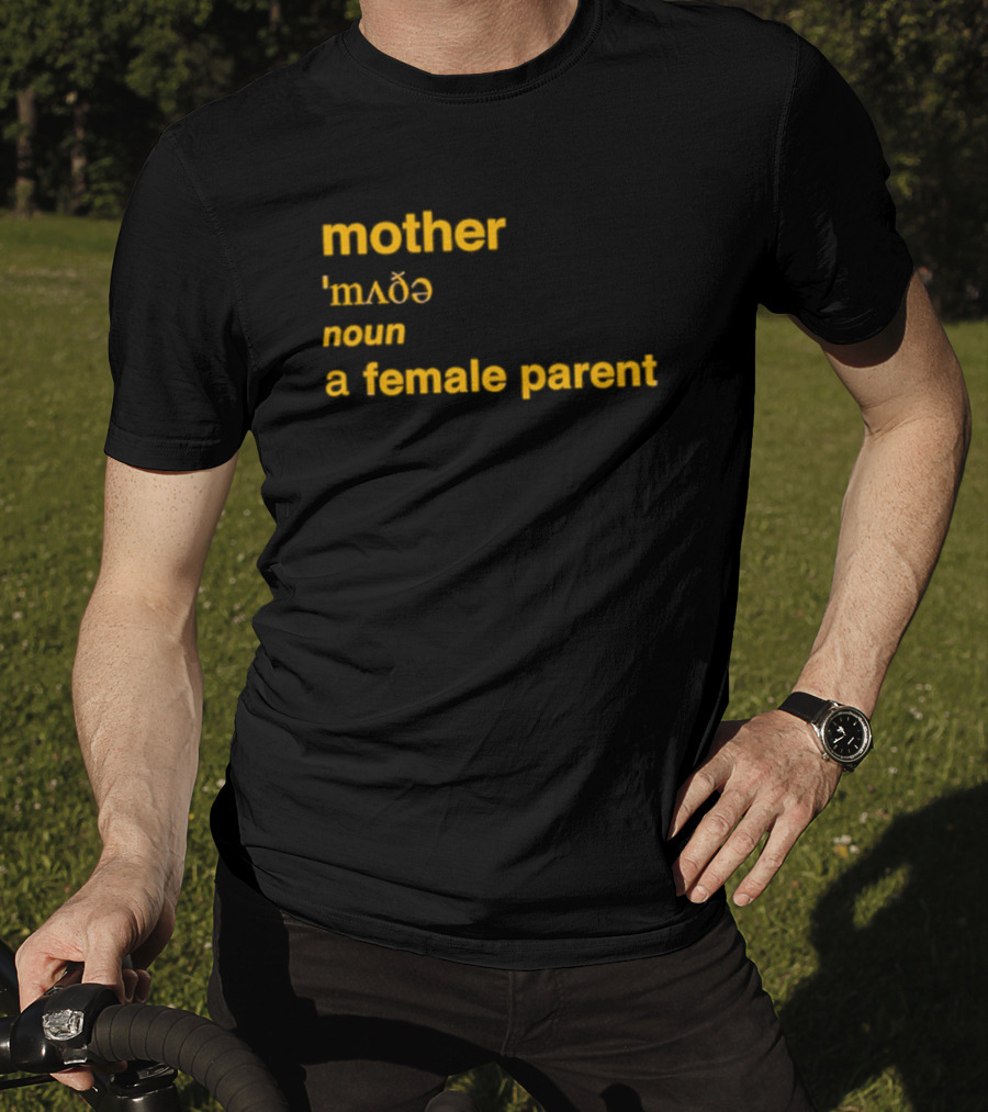 Mother Definition 'mʌðə' Noun A Female Parent T-Shirt