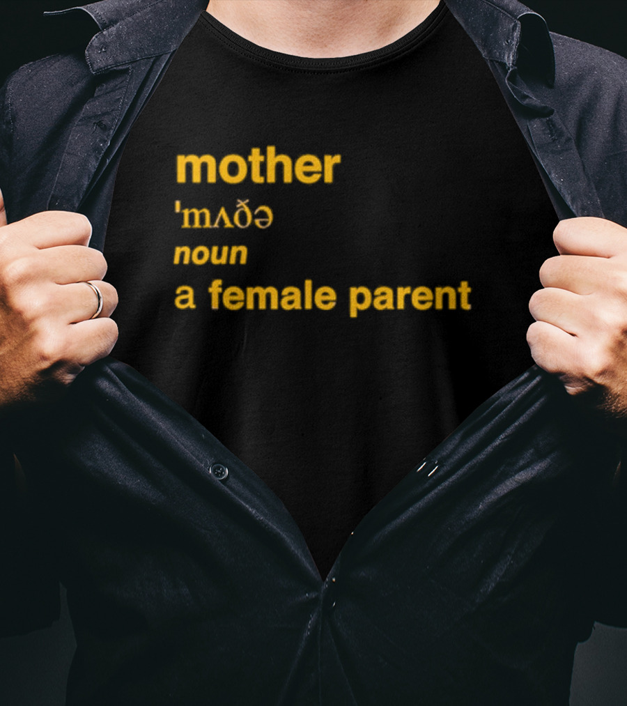 Mother Definition 'mʌðə' Noun A Female Parent T-Shirt