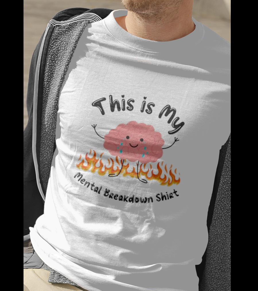 This Is My Mental Breakdown Brain In Flames T-Shirt