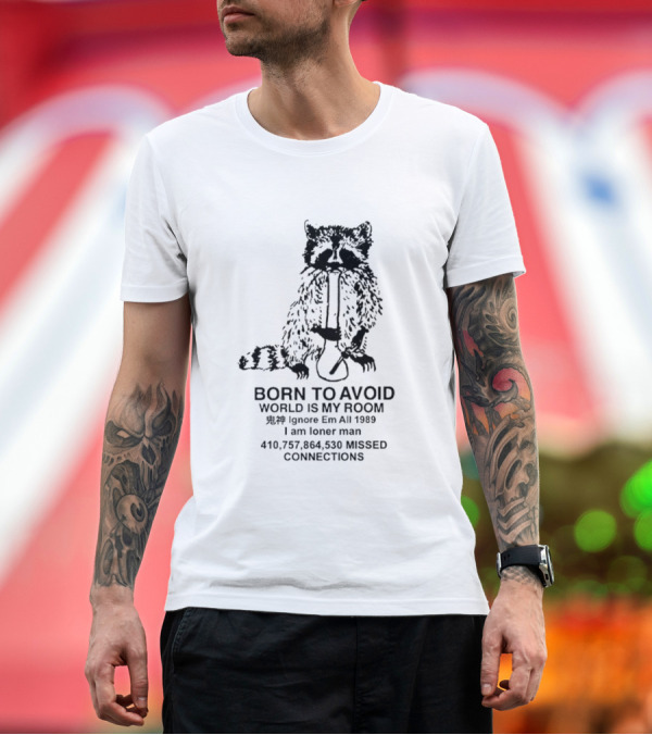 Premium T-Shirt: Born to Avoid World is My Room Raccoon 1989 Ignore Em All Loner Man Connections T-Shirt Born to Avoid World is My Room Raccoon 1989 Ignore Em All Loner Man Connections T-Shirt