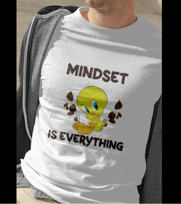 Mindset Is Everything Tweety Bird T-Shirt