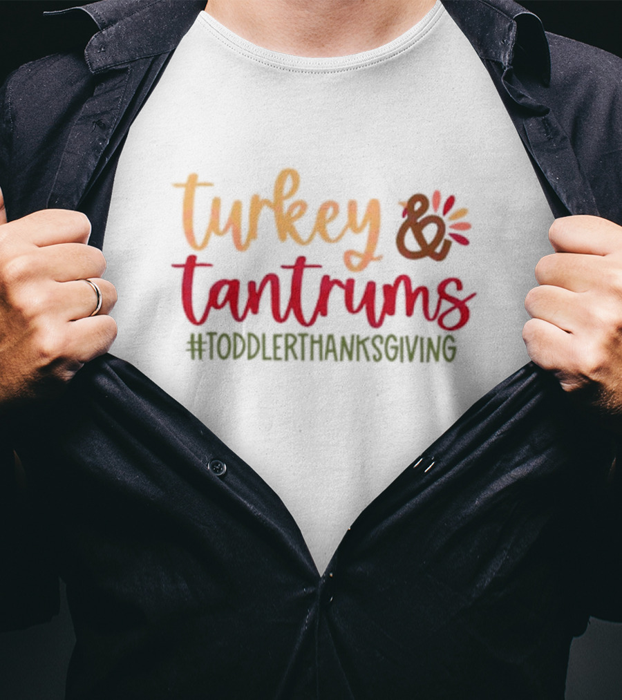 Turkey And Tantrums #ToddlerThanksgiving T-Shirt