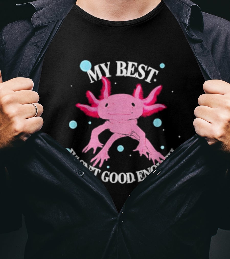 Axolotl My Best Wasn't Good Enough Pink Creature With Blue Bubbles T-Shirt