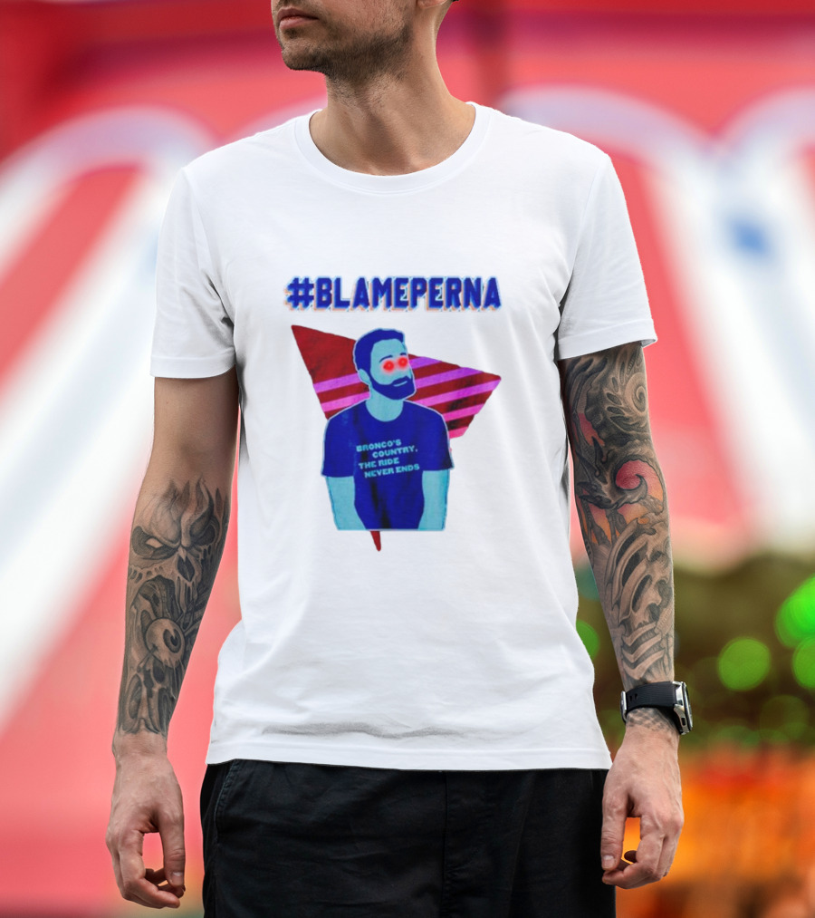 BlamePerna Bronco's Country The Ride Never Ends T-Shirt