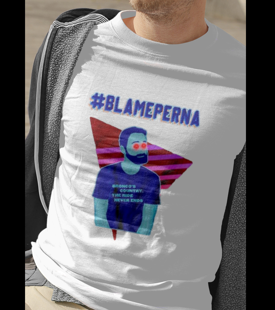 BlamePerna Bronco's Country The Ride Never Ends T-Shirt