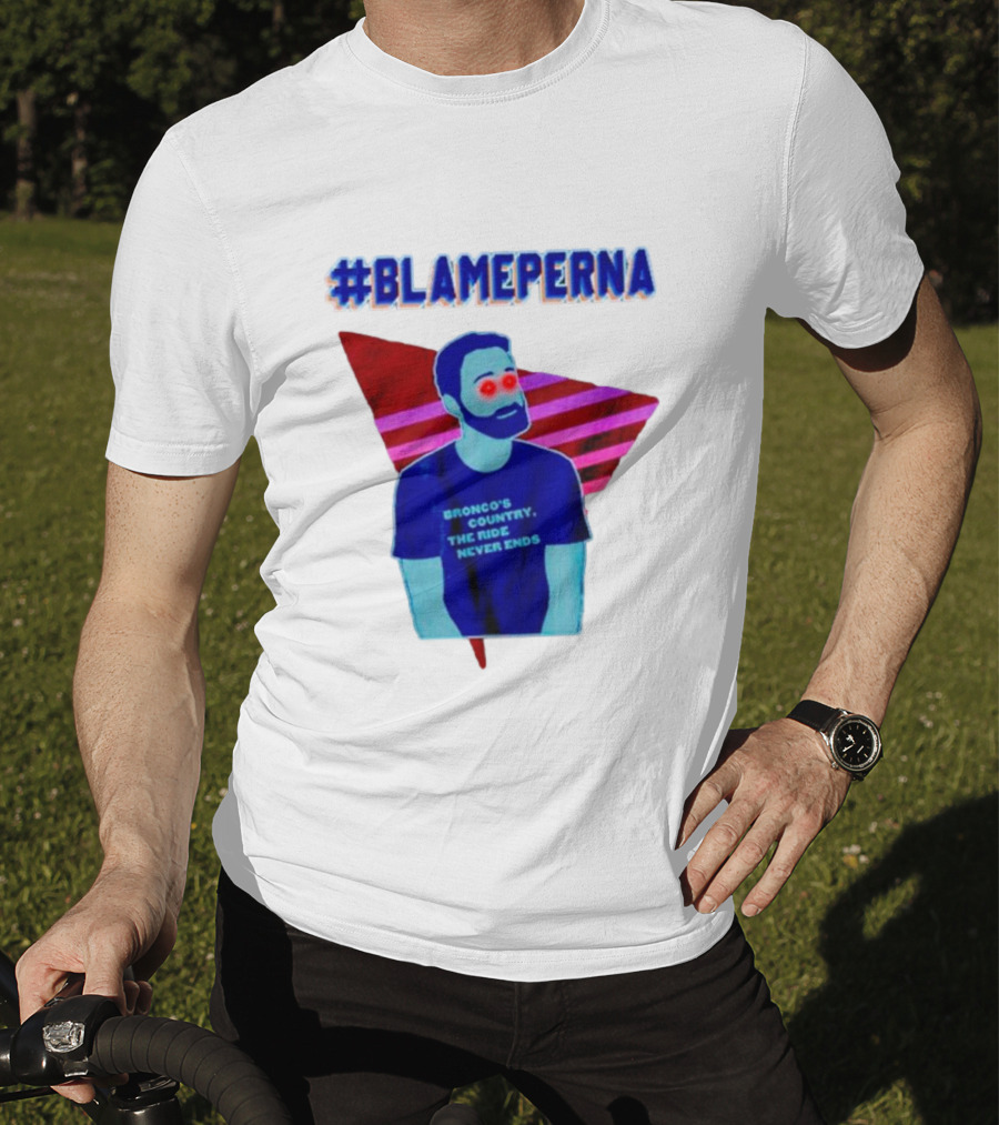 BlamePerna Bronco's Country The Ride Never Ends T-Shirt