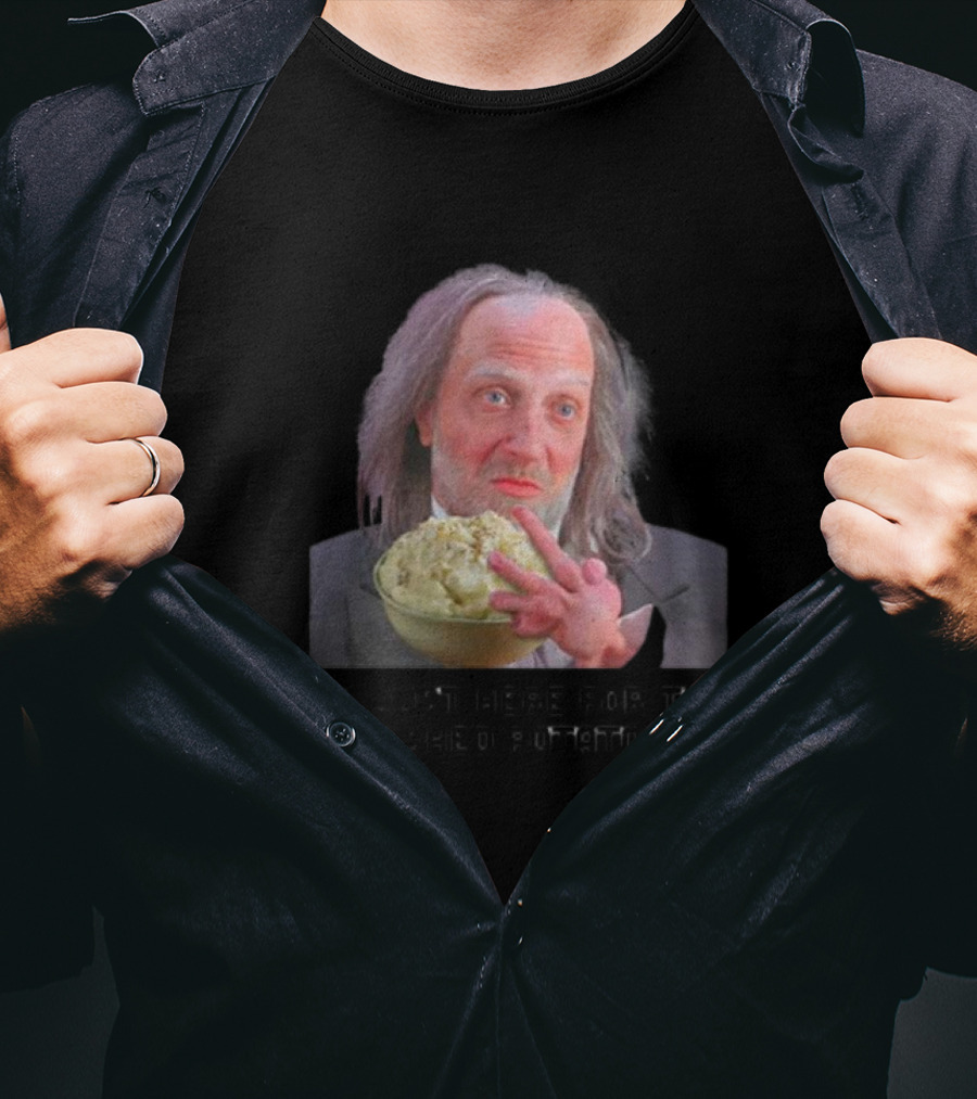 I'm Just Here For The Mashed Potatoes Chris Elliott T-Shirt
