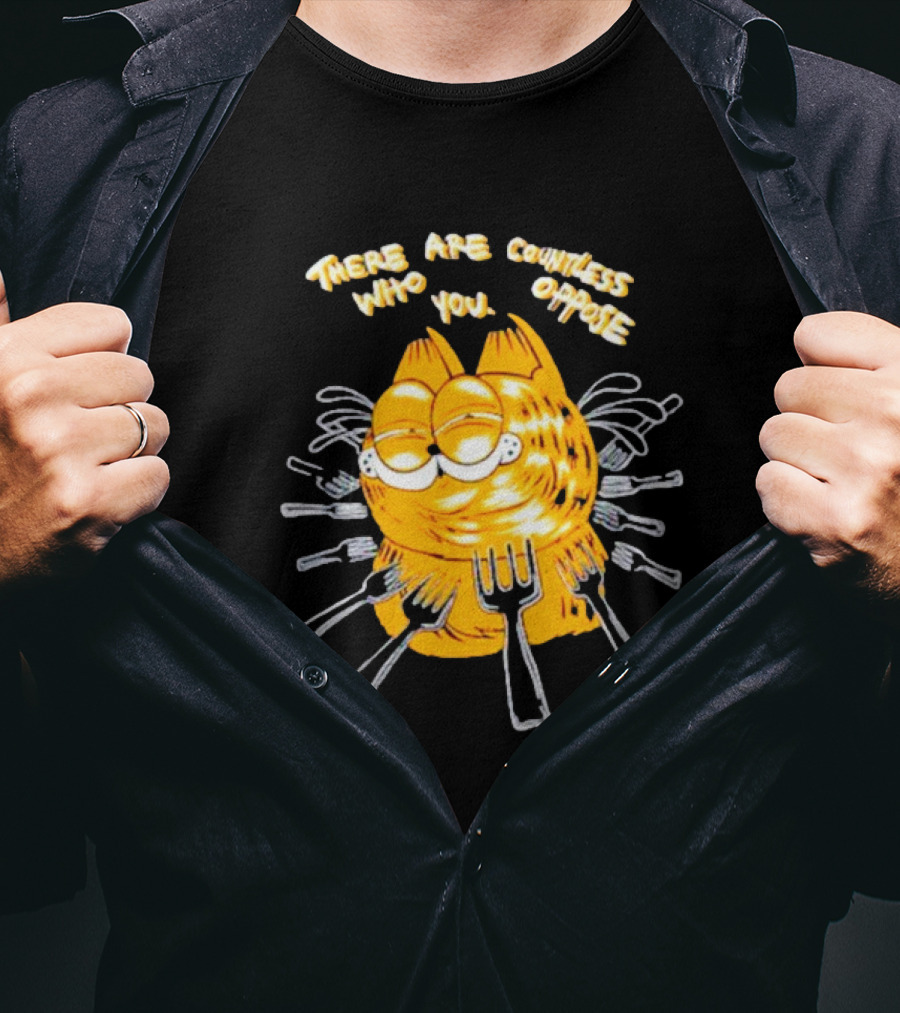 Garfield Surrounded By Forks With Text There Are Countless Who Oppose You T-Shirt