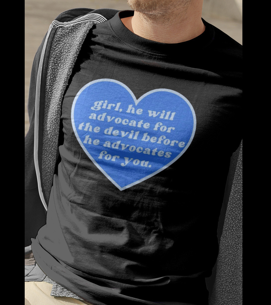 Girl He Will Advocate For The Devil Before He Advocates For You Blue Heart T-Shirt