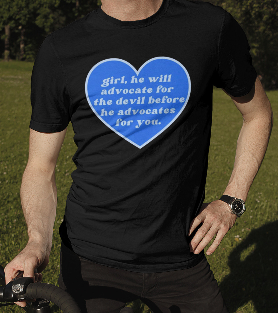 Girl He Will Advocate For The Devil Before He Advocates For You Blue Heart T-Shirt