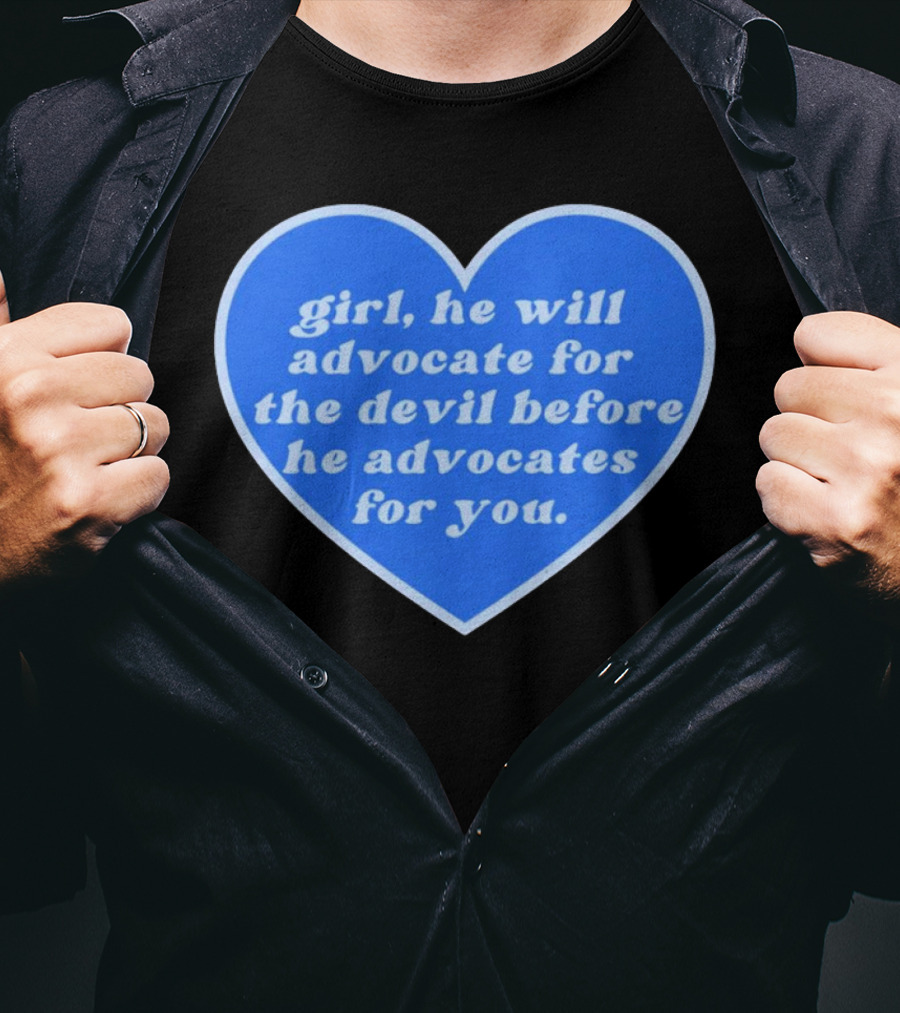 Girl He Will Advocate For The Devil Before He Advocates For You Blue Heart T-Shirt