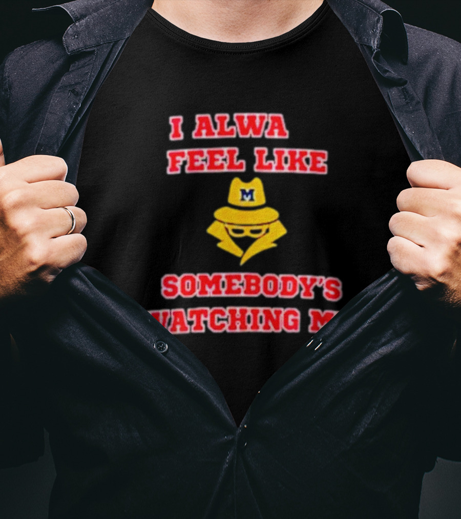 Michigan I Always Feel Like Somebody's Watching Me Spy T-Shirt