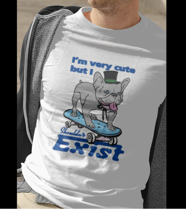 I’m Very Cute But I Shouldn’t Exist Skating Dog With Top Hat T-Shirt
