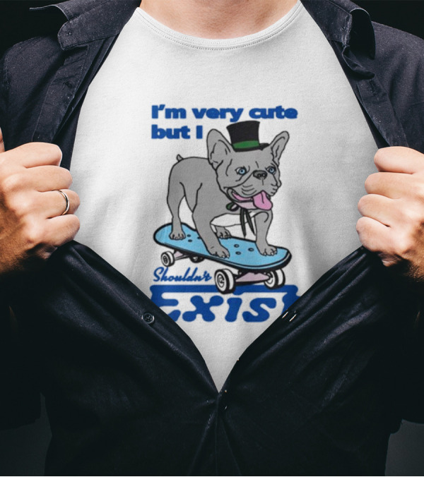 I’m Very Cute But I Shouldn’t Exist Skating Dog With Top Hat T-Shirt