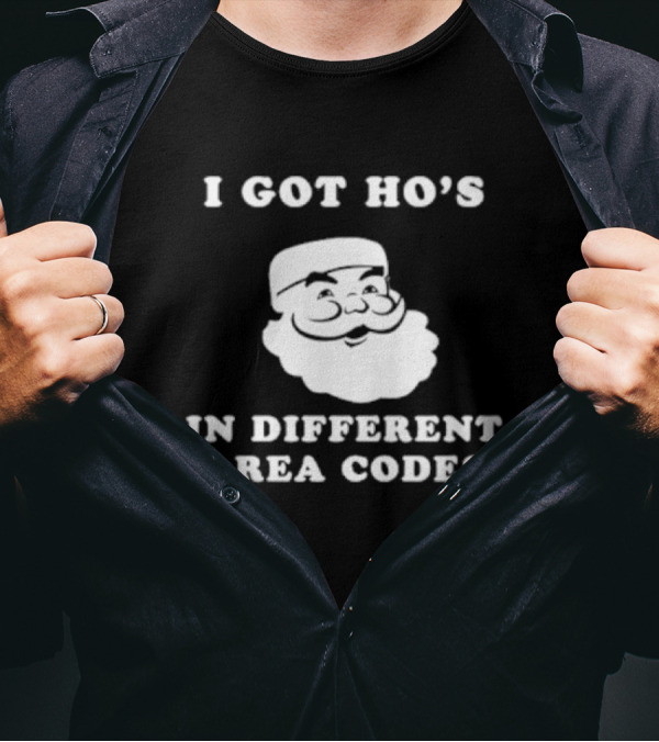 I Got Ho’s In Different Area Codes Santa T-Shirt