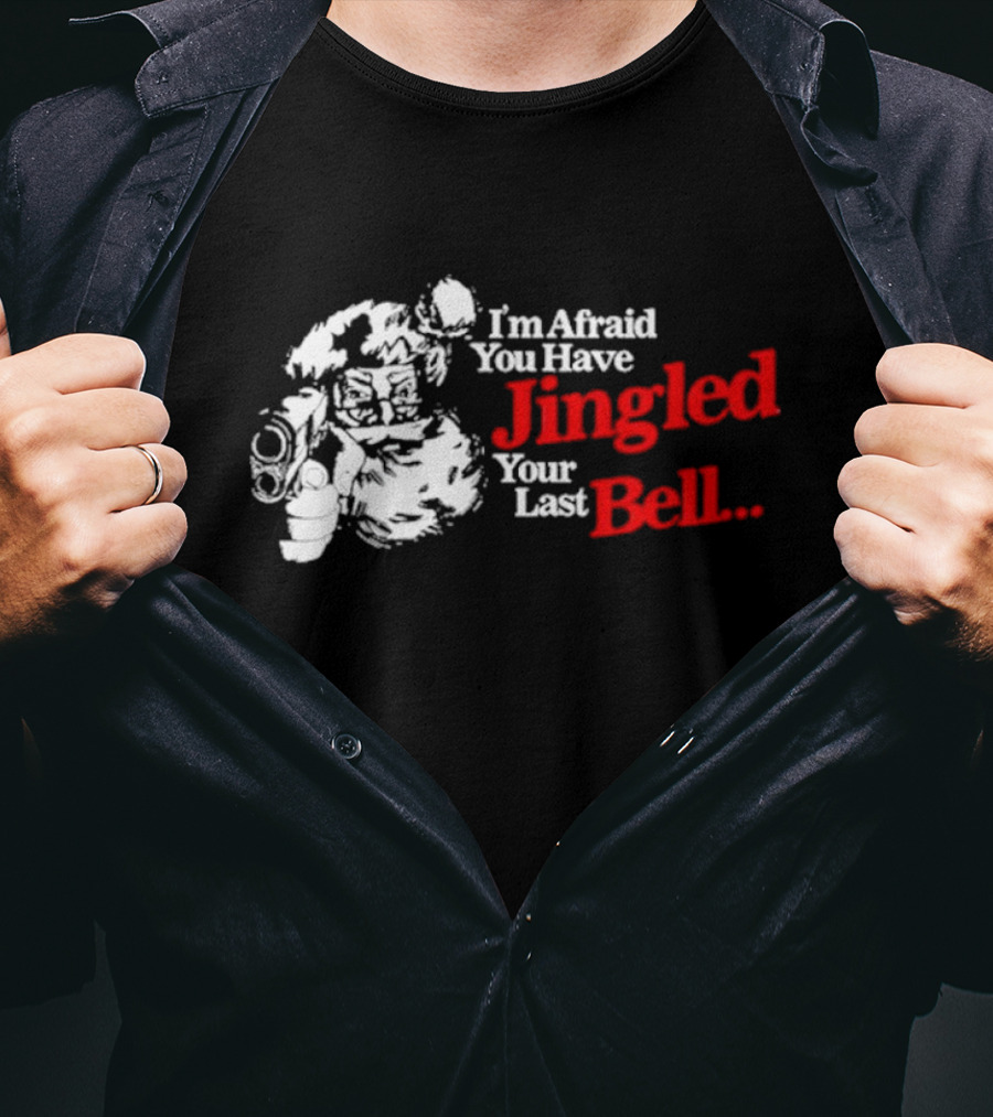 I'm Afraid You Have Jingled Your Last Bell Santa Holding Gun T-Shirt