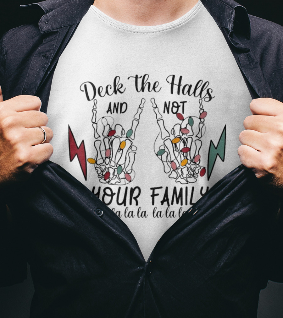 Deck The Halls And Not Your Family Skeleton Hands With Christmas Lights Fa La La La La La La La T-Shirt