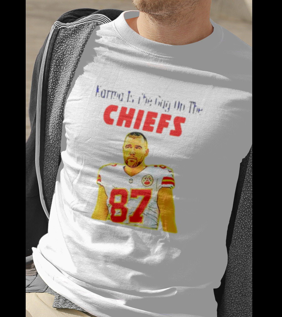 Karma Is The Guy On The Chiefs Travis Kelce 87 T-Shirt