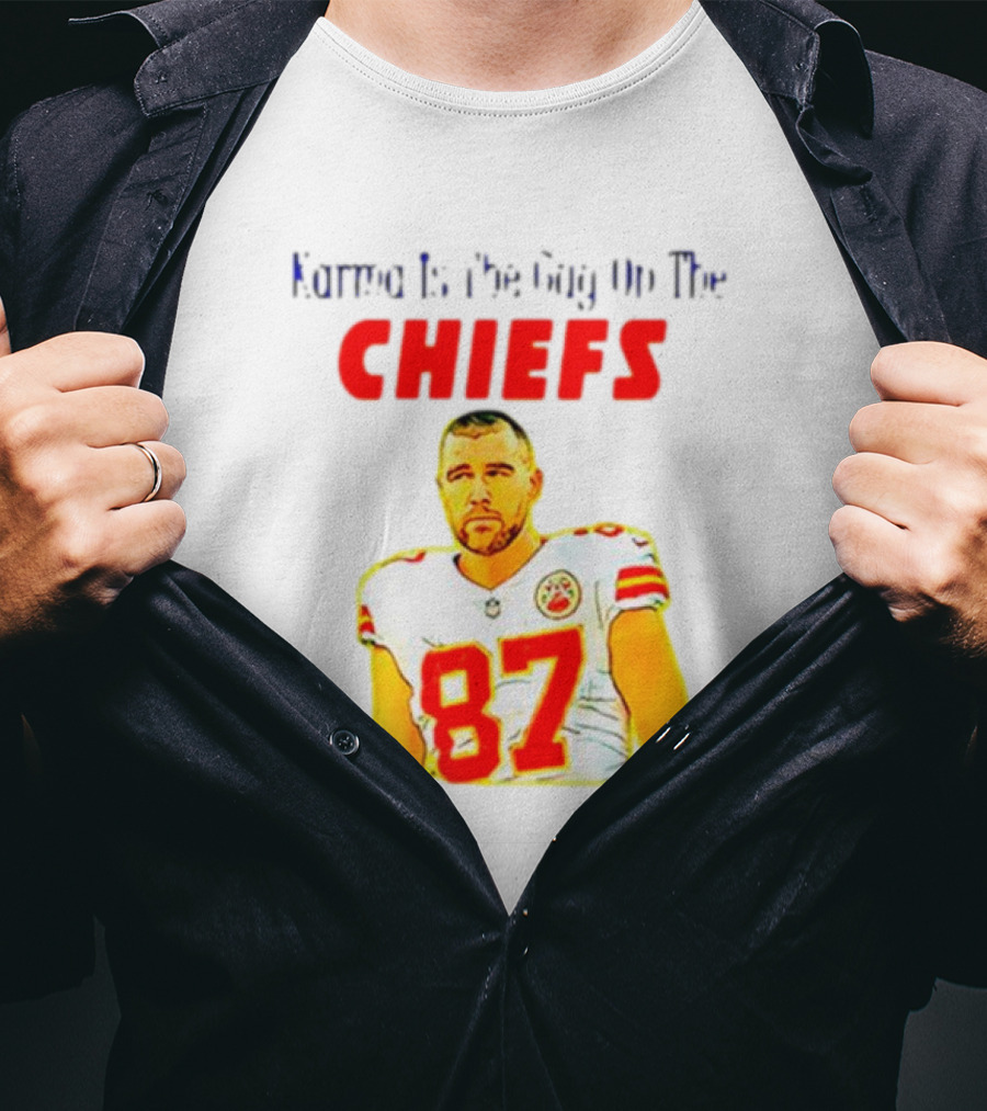 Karma Is The Guy On The Chiefs Travis Kelce 87 T-Shirt