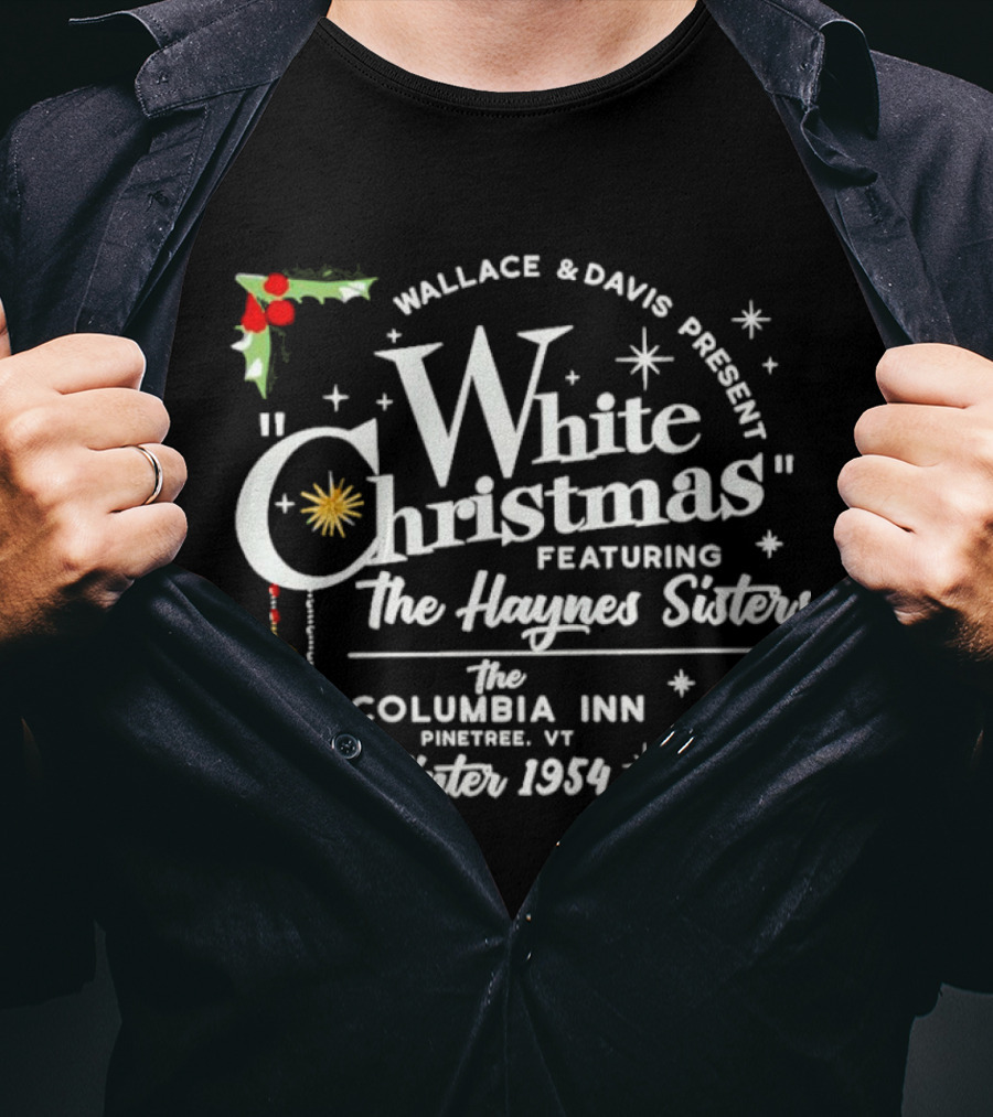 Wallace And Davis Present White Christmas Featuring The Haynes Sisters The Columbia Inn Pinetree VT Winter 1954 T-Shirt