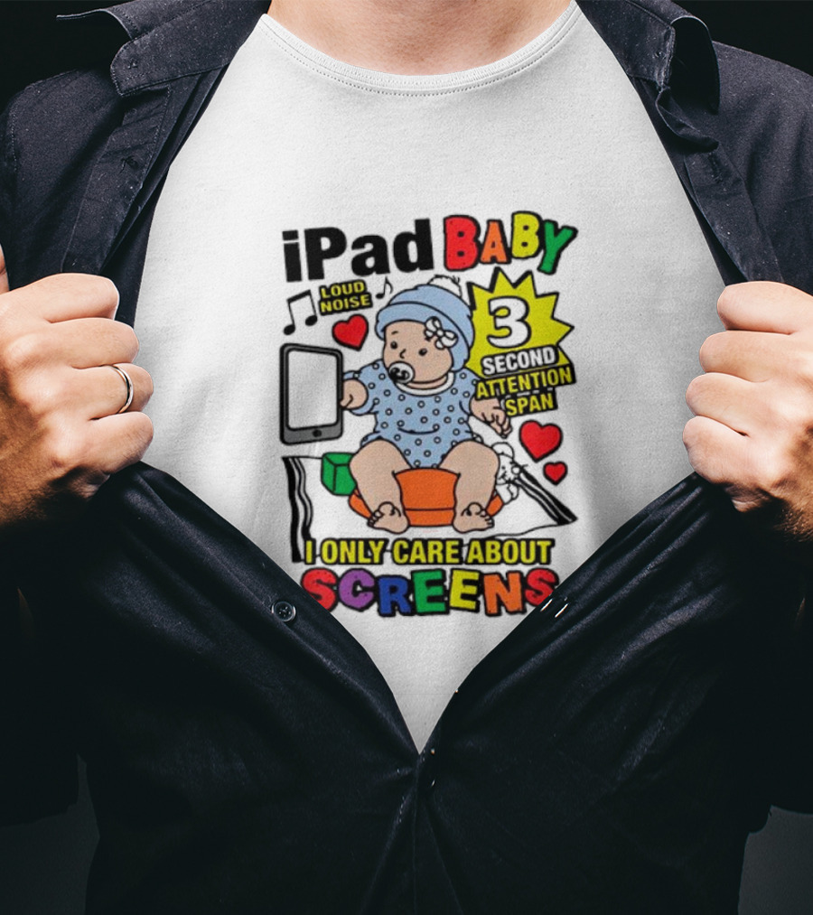 IPad Baby Loud Noise 3 Second Attention Span I Only Care About Screens T-Shirt