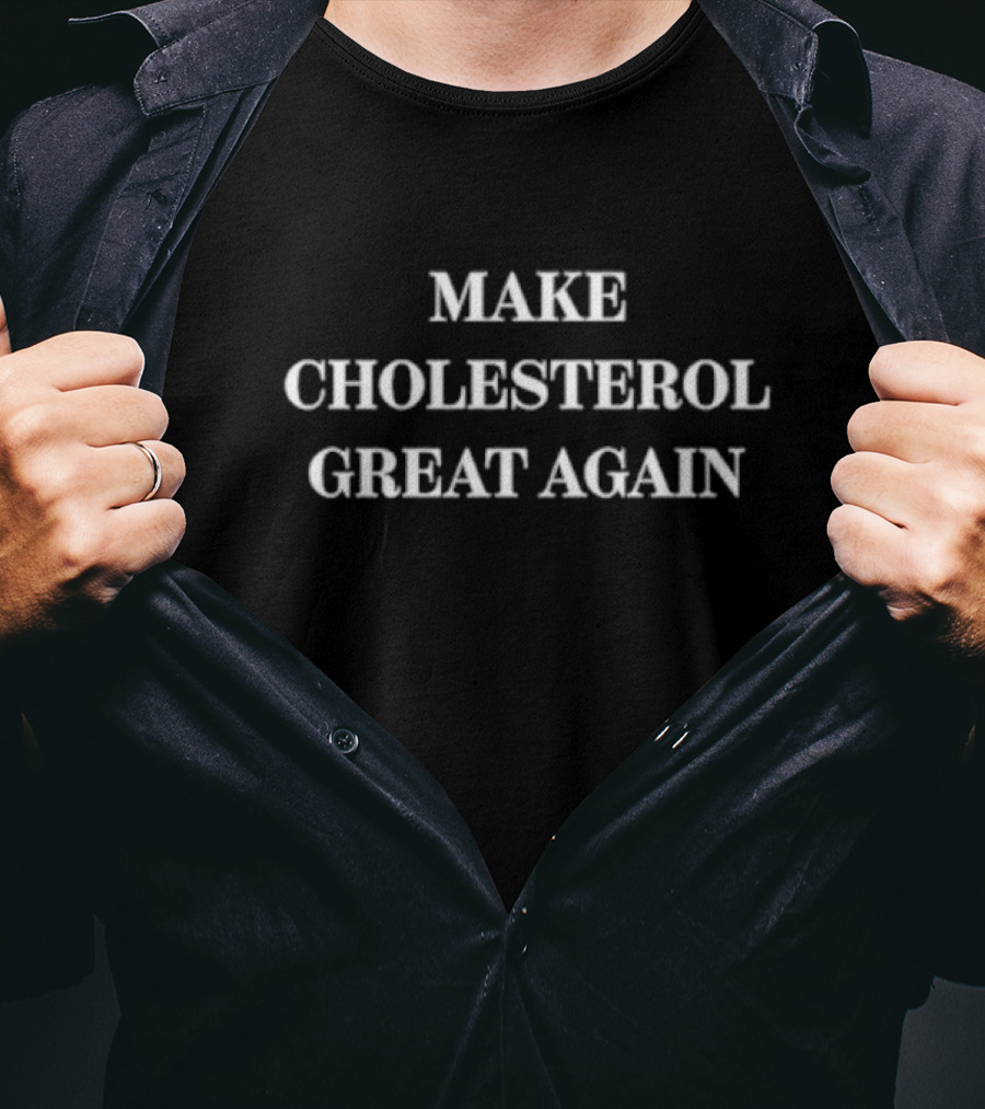 Make Cholesterol Great Again Top T-Shirt