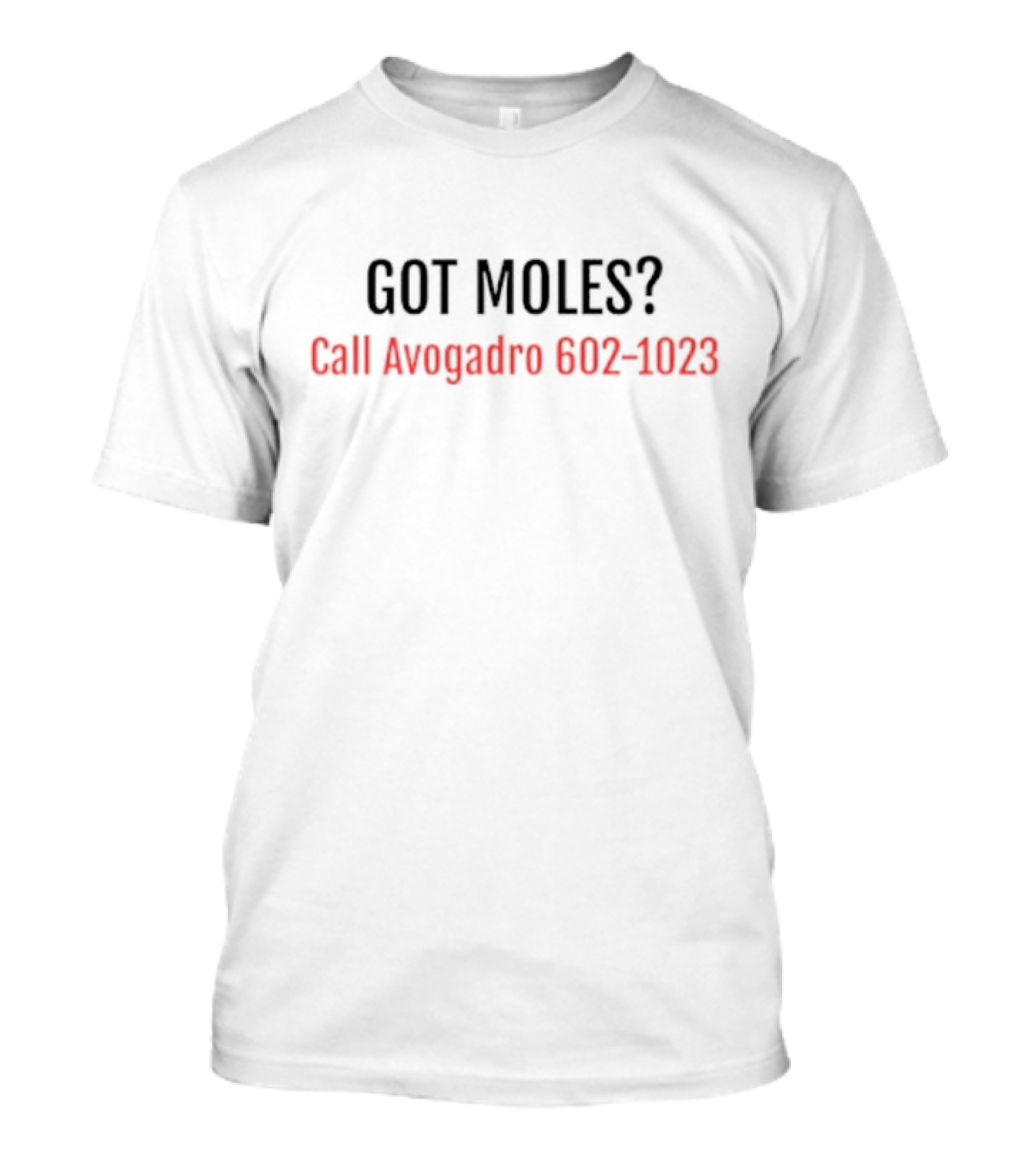 Got Moles Call Avogadro 602-1023 Chemistry Joke T-Shirt