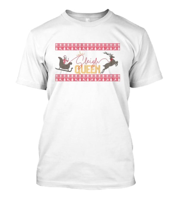 Sleigh Queen Santa Hat Reindeer Christmas Ugly T-Shirt