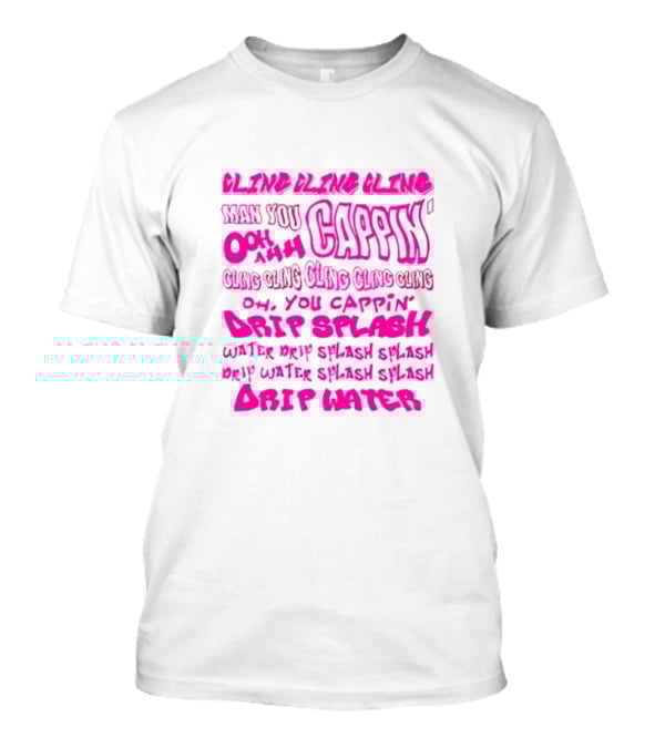 Cling Cap’in Ooh Ahh Drip Splash Water Splash Drip Water Splash Splash Drip Water T-Shirt